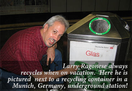 Larry Ragonese always recycles when on vacation. Here he is pictured  next to a recycling container in a Munich, Germany, underground station! 