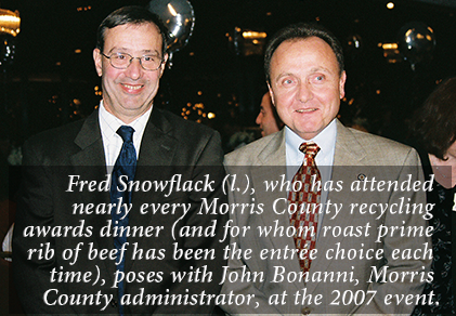 Fred Snowflack (l.), who has attended nearly every Morris County recycling awards dinner (and for whom roast prime rib of beef has been the entr??e choice each time), poses with John Bonanni, Morris County administrator, at the 2007 event.